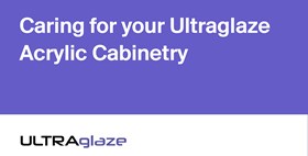 Caring for your Ultraglaze Acrylic Cabinetry